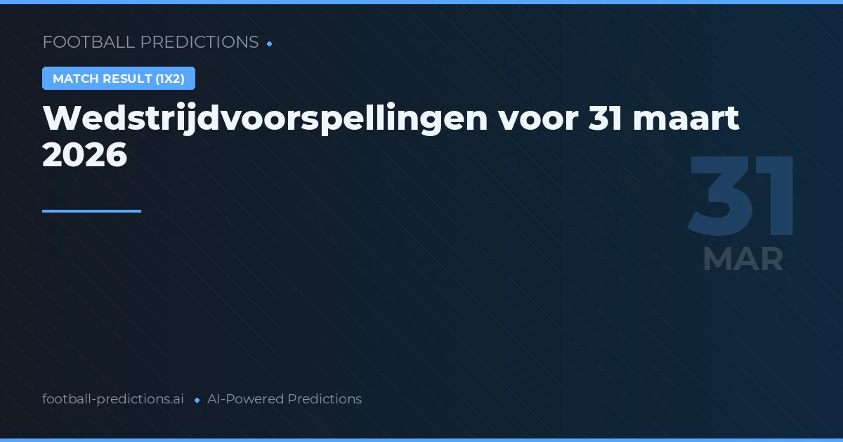 Wedstrijdvoorspellingen voor 31 maart 2026