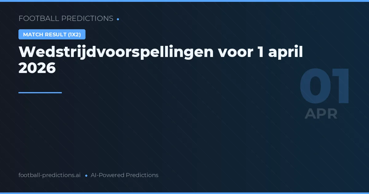 Wedstrijdvoorspellingen voor 1 april 2026