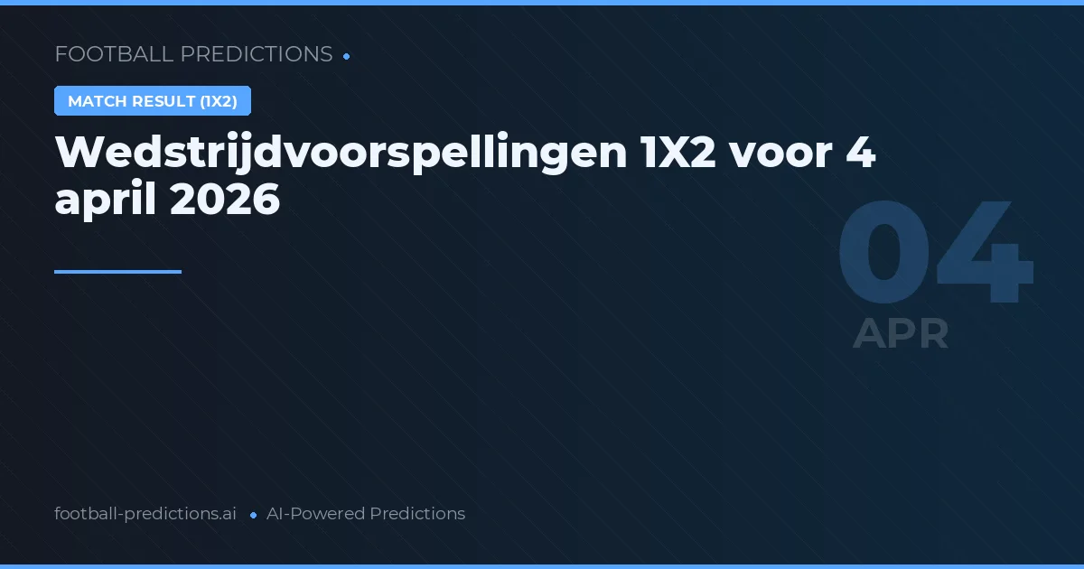 Wedstrijdvoorspellingen 1X2 voor 4 april 2026