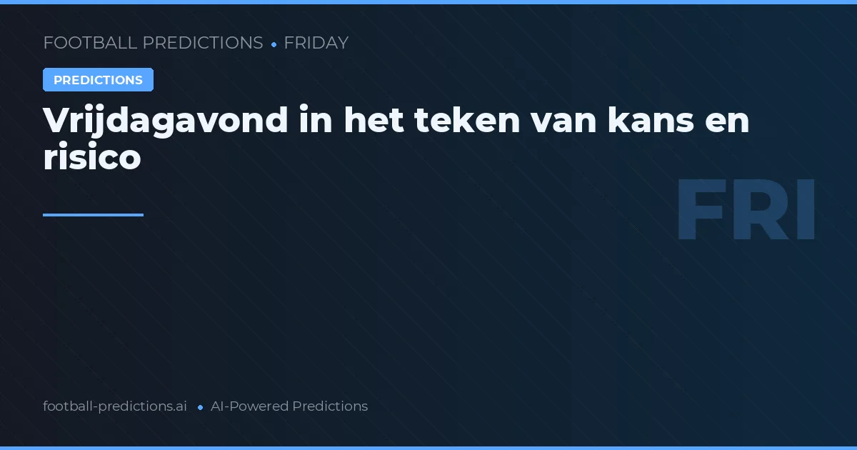 Vrijdagavond in het teken van kans en risico