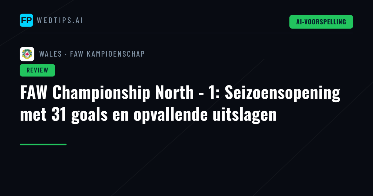 FAW Championship North - 1: Seizoensopening met 31 goals en opvallende uitslagen