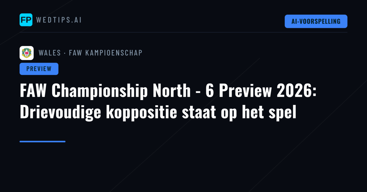 FAW Championship North - 6 Preview 2026: Drievoudige koppositie staat op het spel