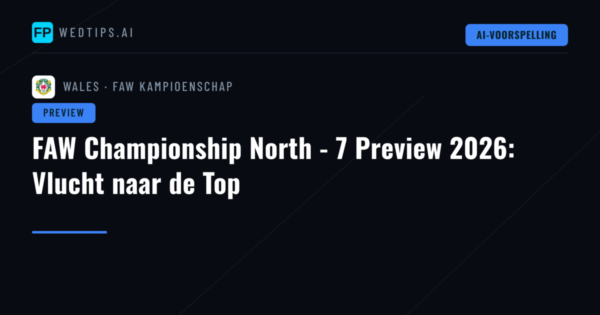 FAW Championship North - 7 Preview 2026: Vlucht naar de Top