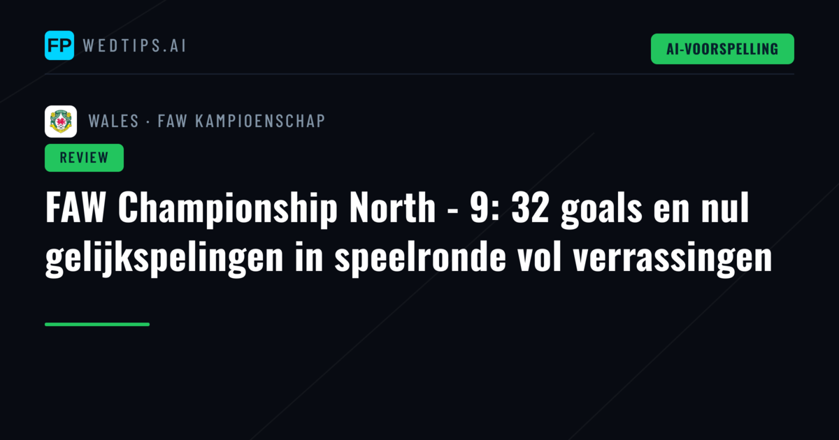 FAW Championship North - 9: 32 goals en nul gelijkspelingen in speelronde vol verrassingen