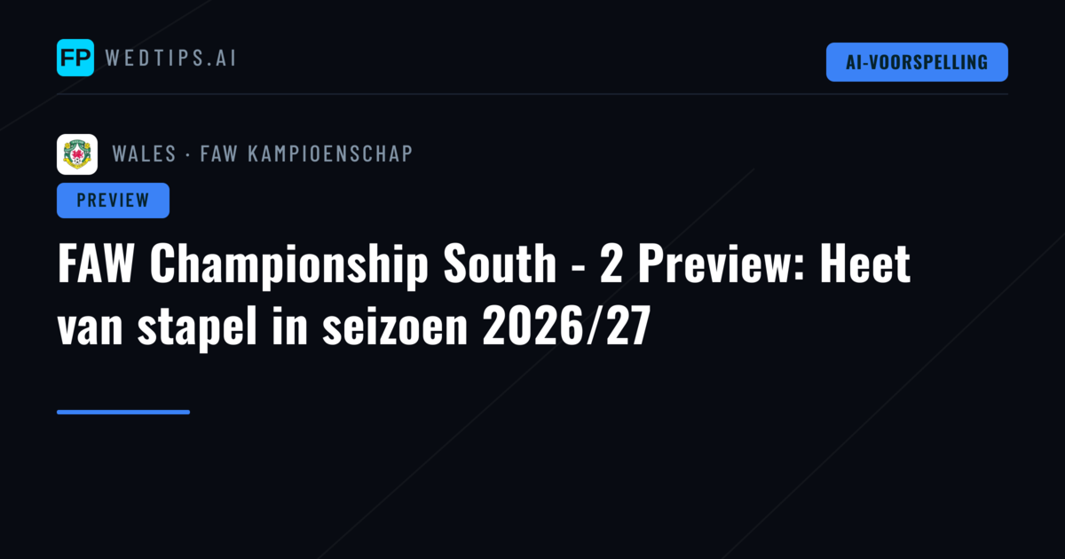 FAW Championship South - 2 Preview: Heet van stapel in seizoen 2026/27