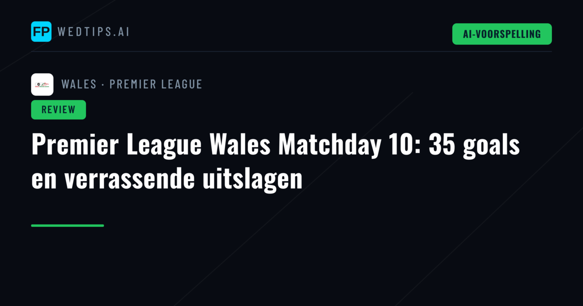 Premier League Wales Matchday 10: 35 goals en verrassende uitslagen