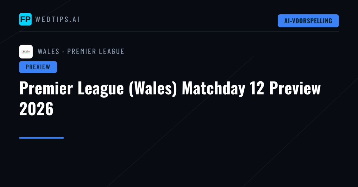 Premier League (Wales) Matchday 12 Preview 2026