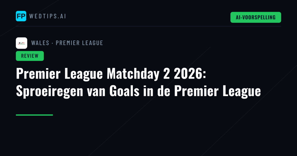 Premier League Matchday 2 2026: Sproeiregen van Goals in de Premier League