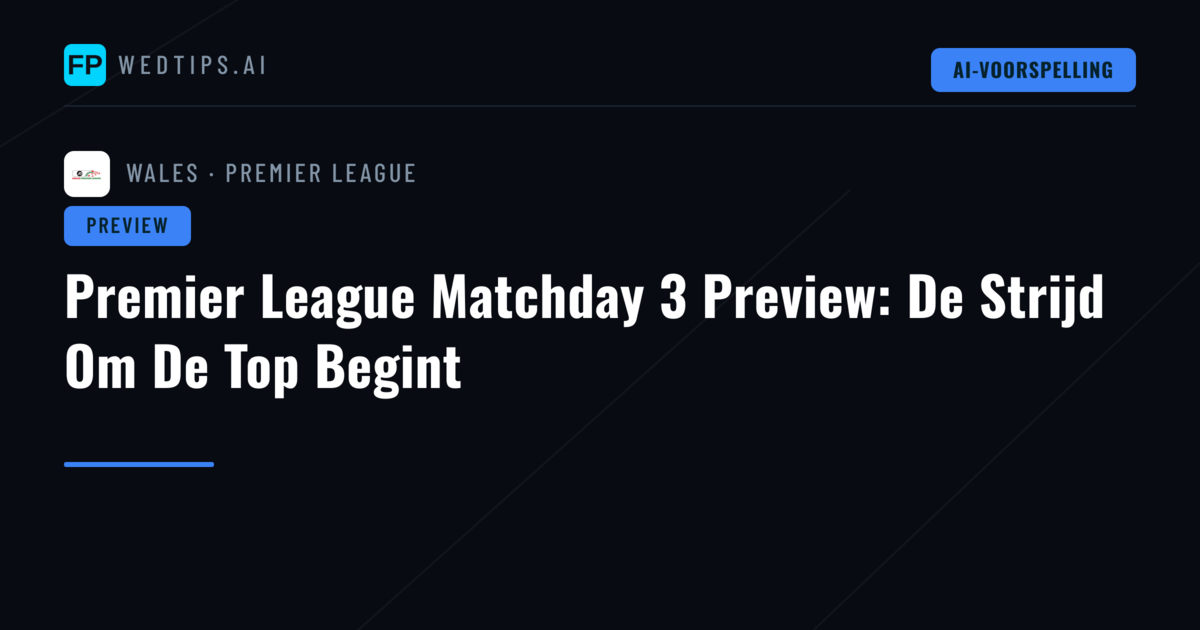 Premier League Matchday 3 Preview: De Strijd Om De Top Begint
