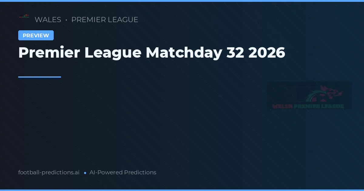 Premier League Matchday 32 2026