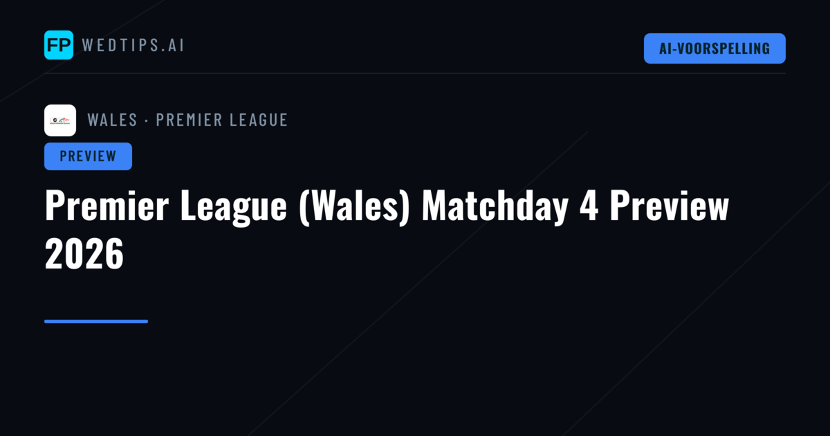 Premier League (Wales) Matchday 4 Preview 2026