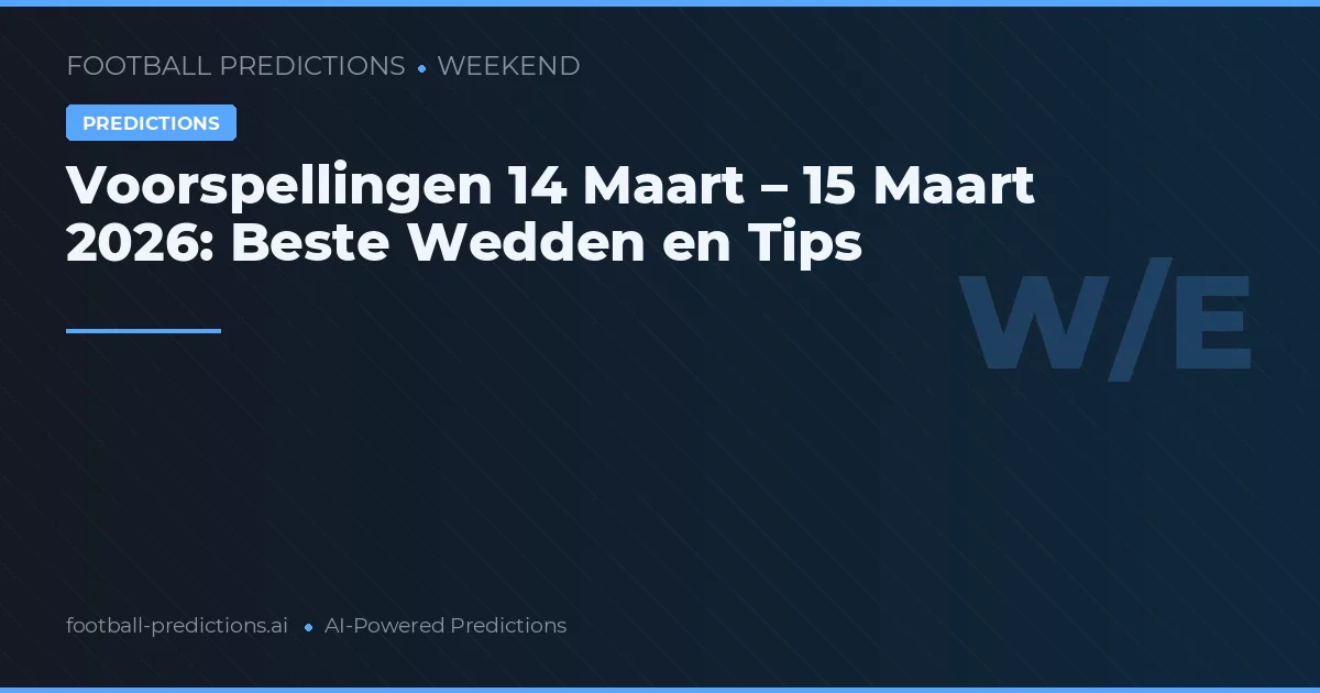 Voetbalvoorspellingen 14–15 maart 2026: Beste Wedtips en Accumulators