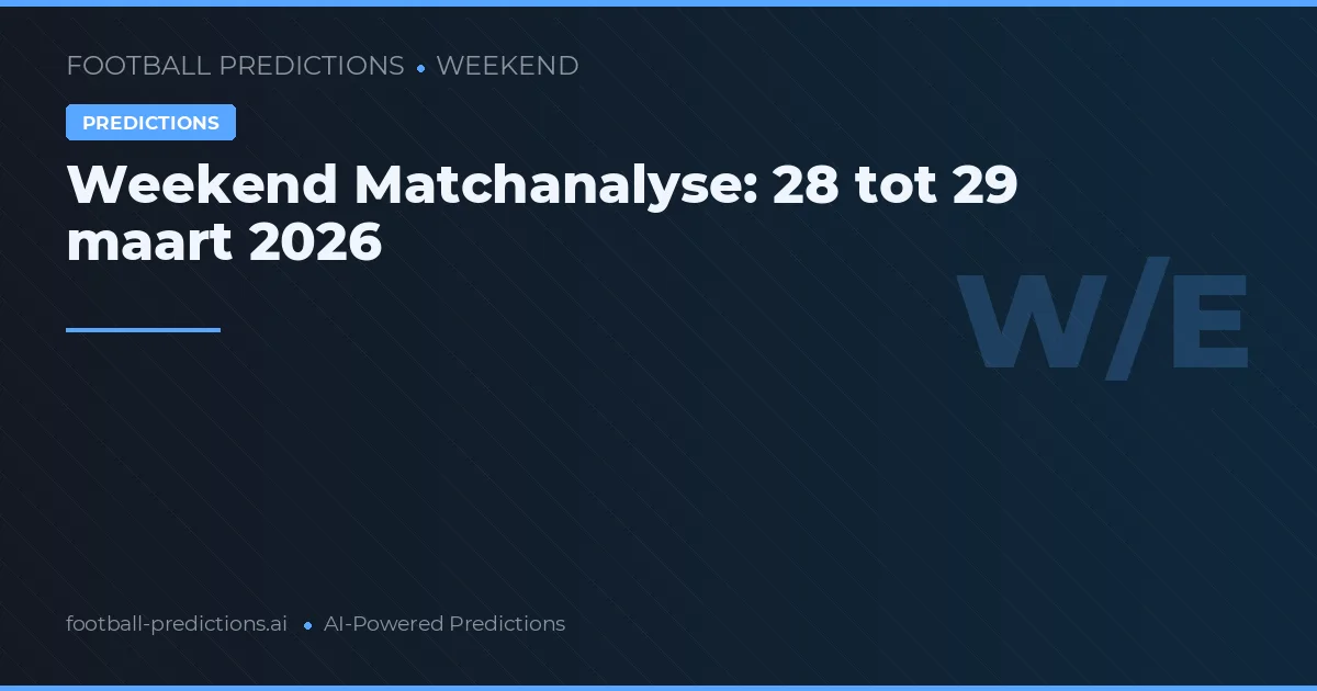Weekend Matchanalyse: 28 tot 29 maart 2026