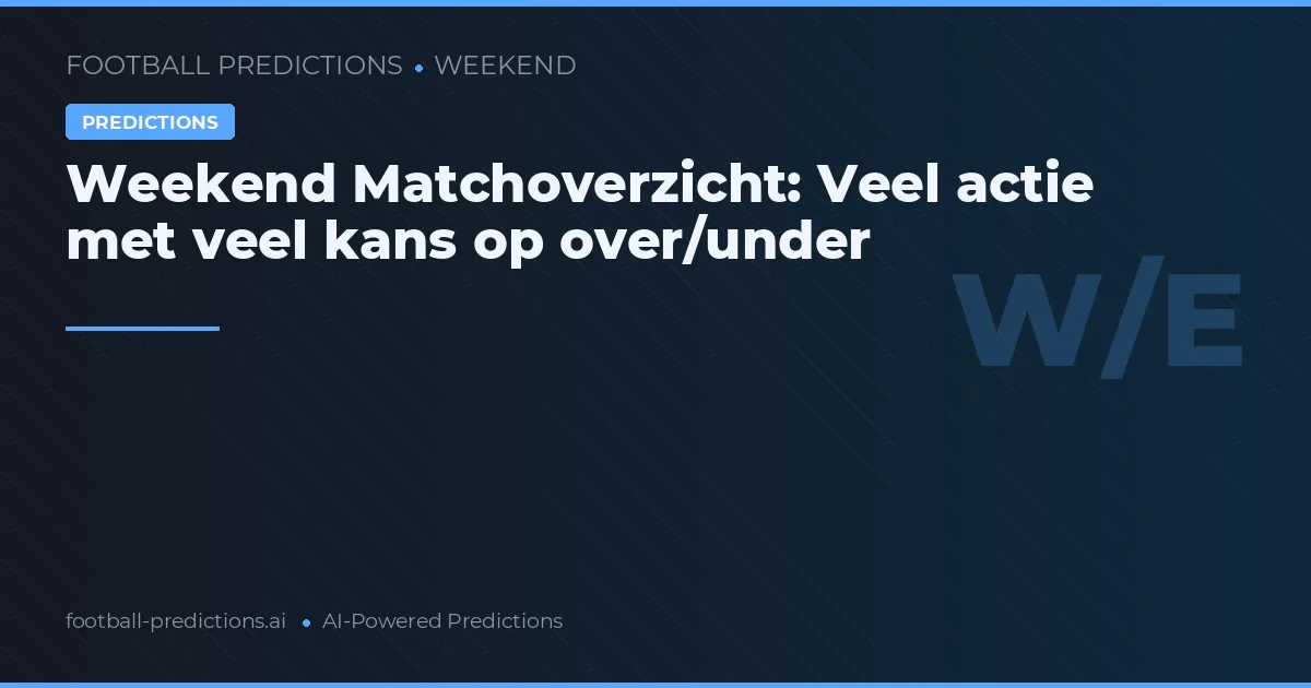 Weekend Matchoverzicht: Veel actie met veel kans op over/under