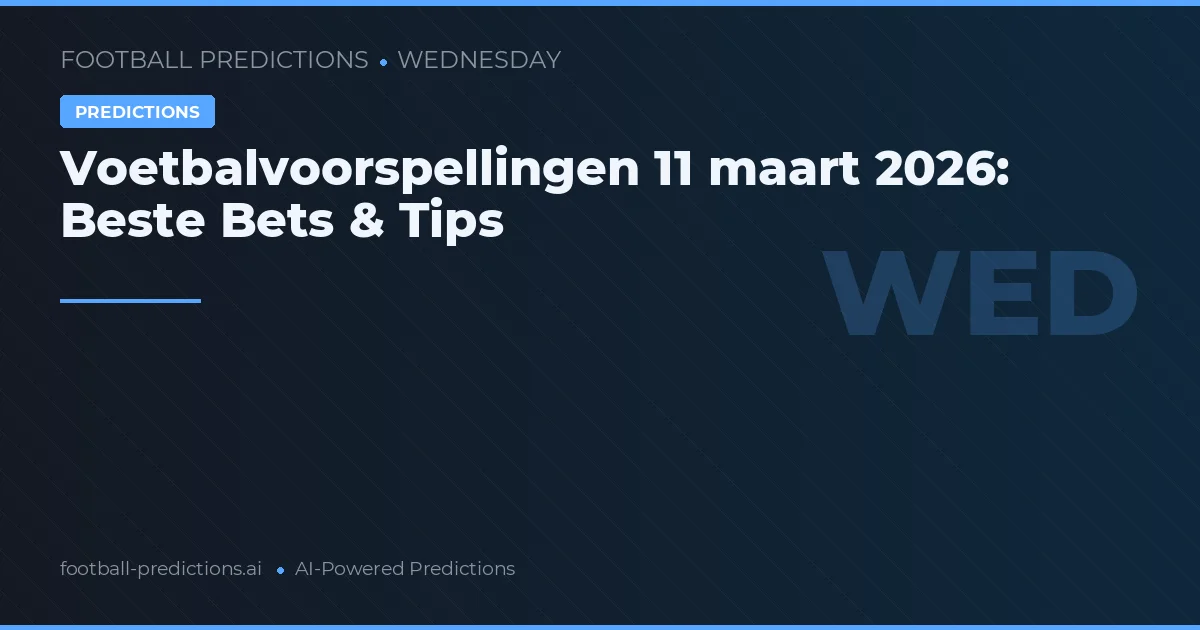 Voetbalvoorspellingen 11 maart 2026: Beste Bets & Tips