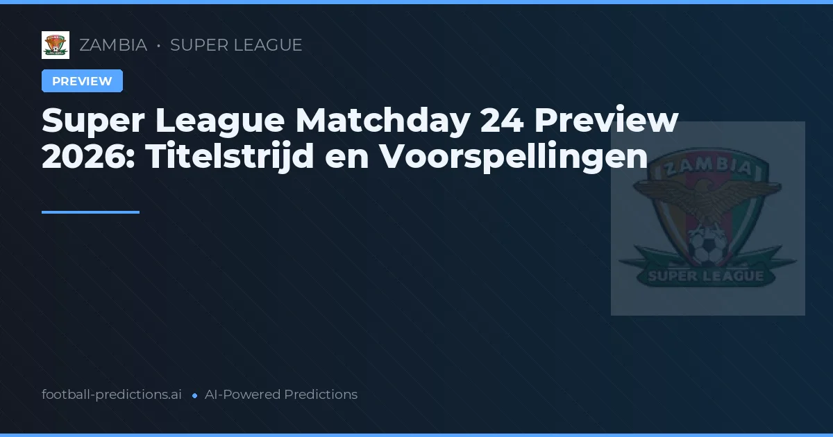 Super League Matchday 24 Preview 2026: Titelstrijd en Voorspellingen