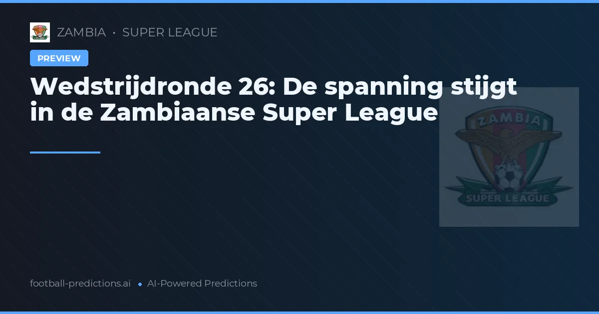 Wedstrijdronde 26: De spanning stijgt in de Zambiaanse Super League