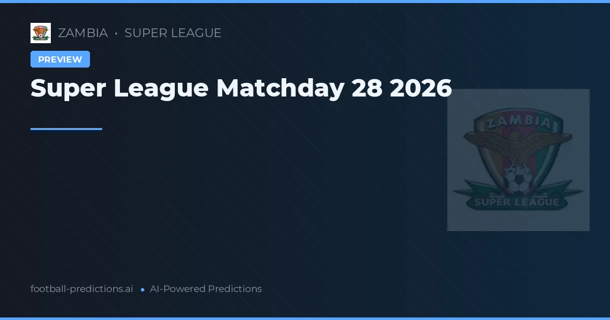 Super League Matchday 28 2026