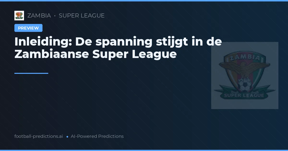 Inleiding: De spanning stijgt in de Zambiaanse Super League