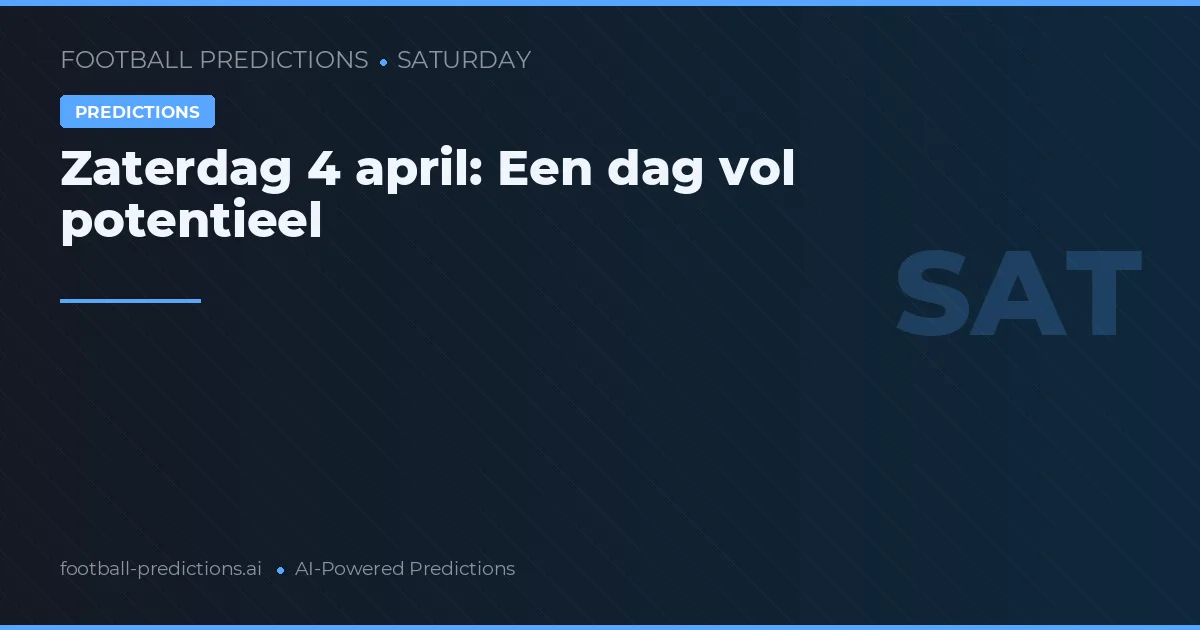 Zaterdag 4 april: Een dag vol potentieel