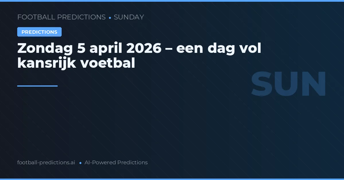 Zondag 5 april 2026 – een dag vol kansrijk voetbal