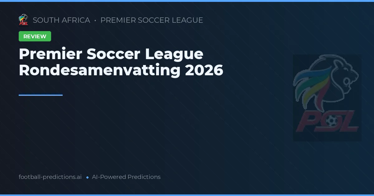 Premier Soccer League Rondesamenvatting 2026