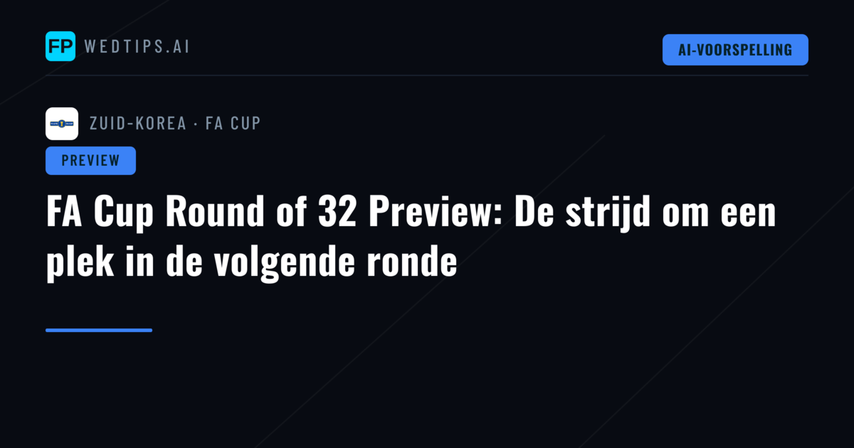 FA Cup Round of 32 Preview: De strijd om een plek in de volgende ronde