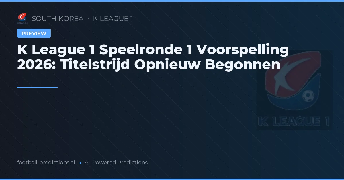 K League 1 Speelronde 1 Voorspelling 2026: Titelstrijd Opnieuw Begonnen