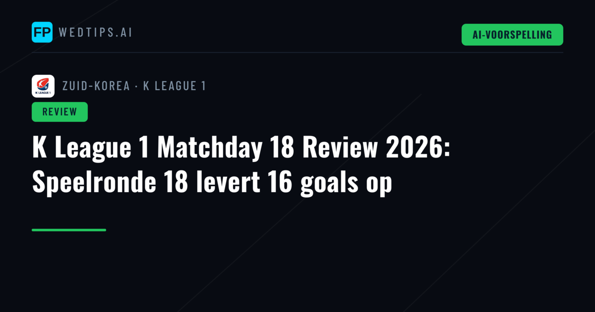 K League 1 Matchday 18 Review 2026: Speelronde 18 levert 16 goals op