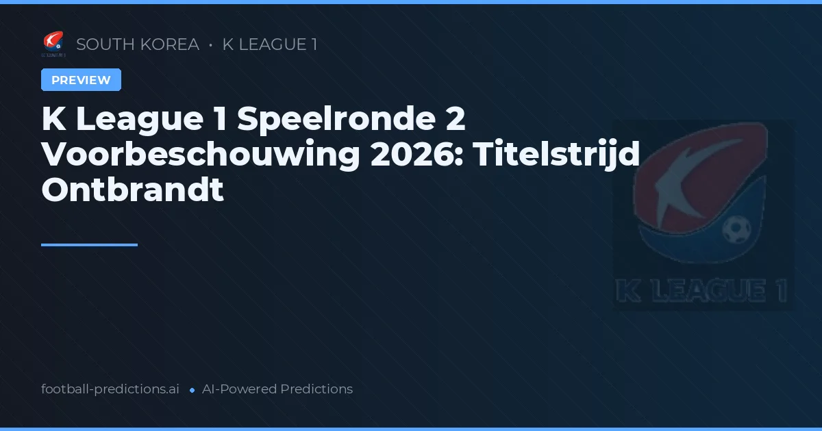 K League 1 Speelronde 2 Voorbeschouwing 2026: Titelstrijd Ontbrandt