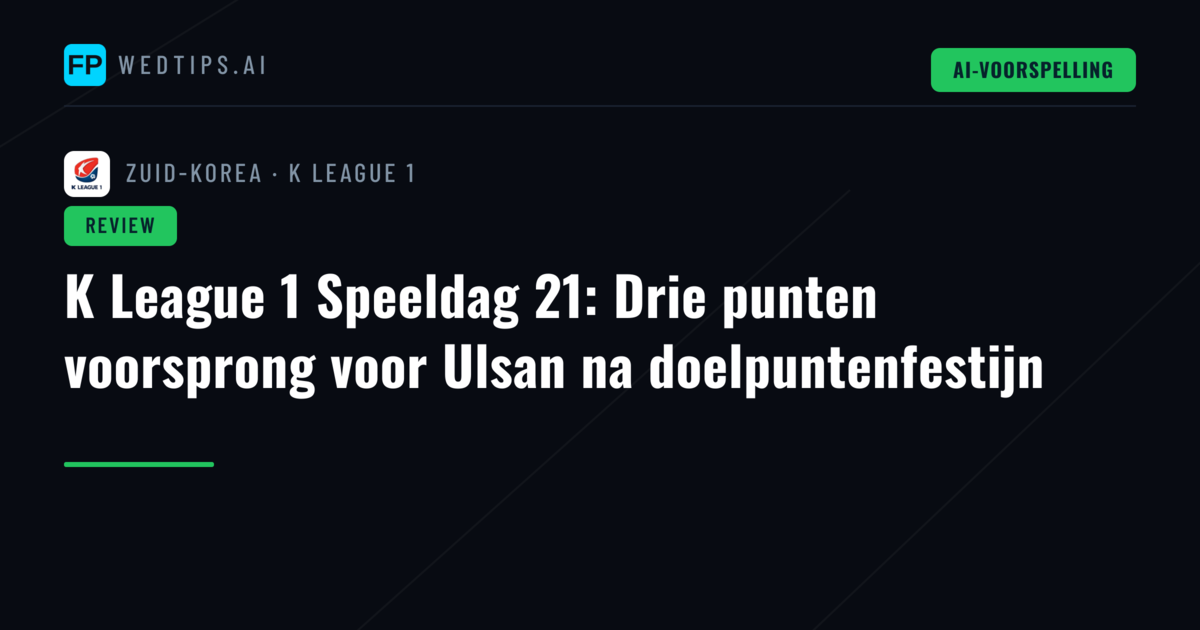 K League 1 Speeldag 21: Drie punten voorsprong voor Ulsan na doelpuntenfestijn