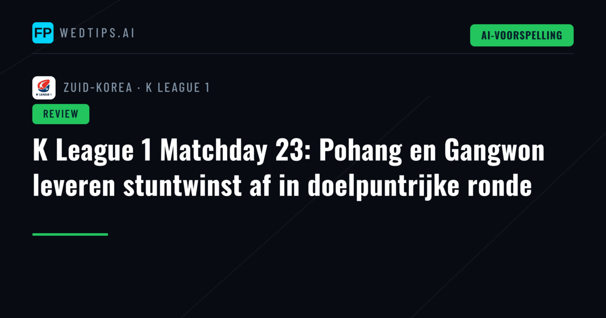 K League 1 Matchday 23: Pohang en Gangwon leveren stuntwinst af in doelpuntrijke ronde