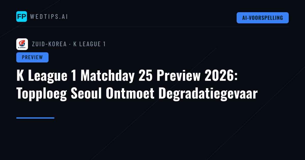 K League 1 Matchday 25 Preview 2026: Topploeg Seoul Ontmoet Degradatiegevaar