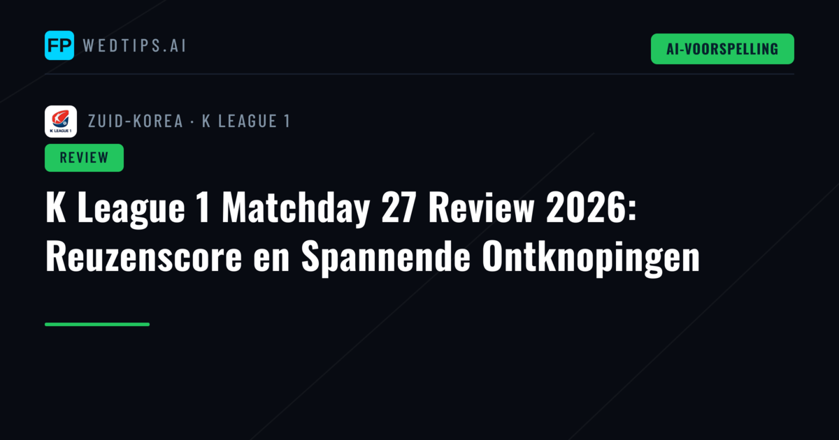 K League 1 Matchday 27 Review 2026: Reuzenscore en Spannende Ontknopingen