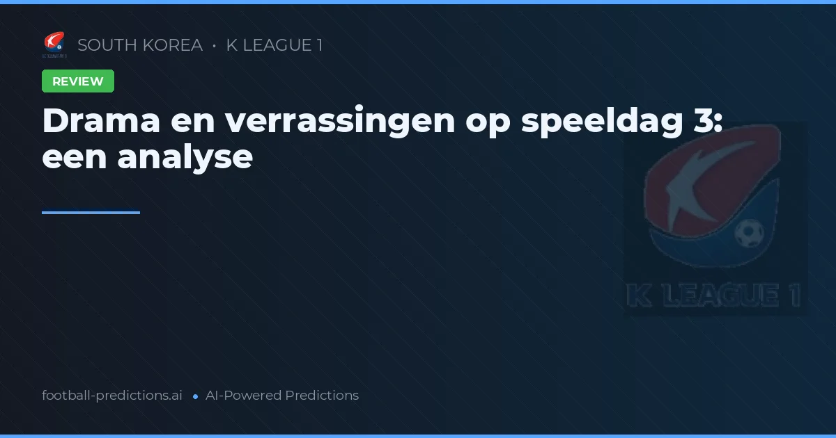 Drama en verrassingen op speeldag 3: een analyse
