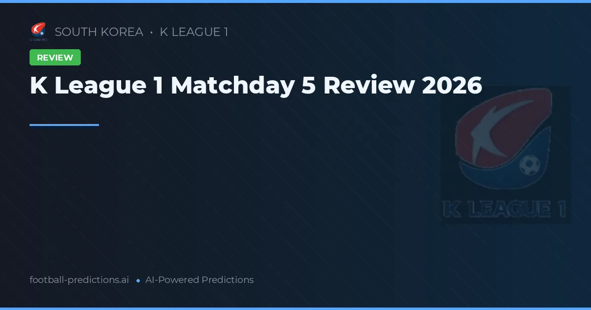K League 1 Matchday 5 Review 2026