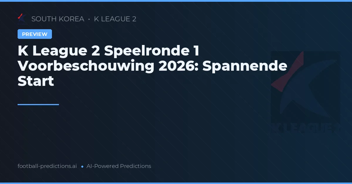 K League 2 Speelronde 1 Voorbeschouwing 2026: Spannende Start