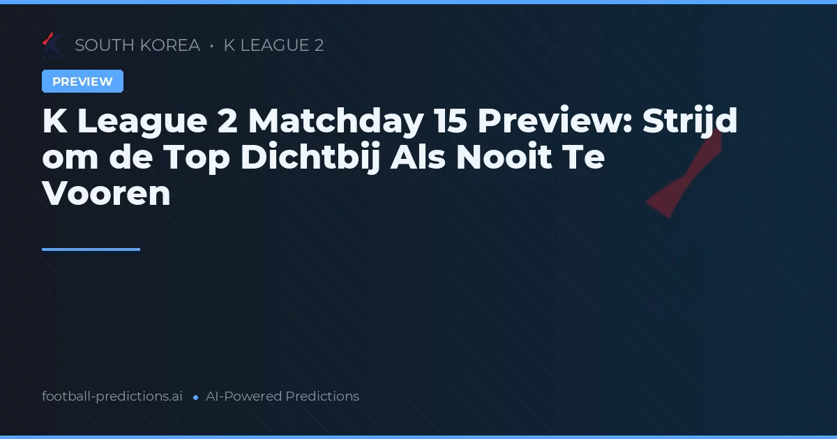 K League 2 Matchday 15 Preview: Strijd om de Top Dichtbij Als Nooit Te Vooren