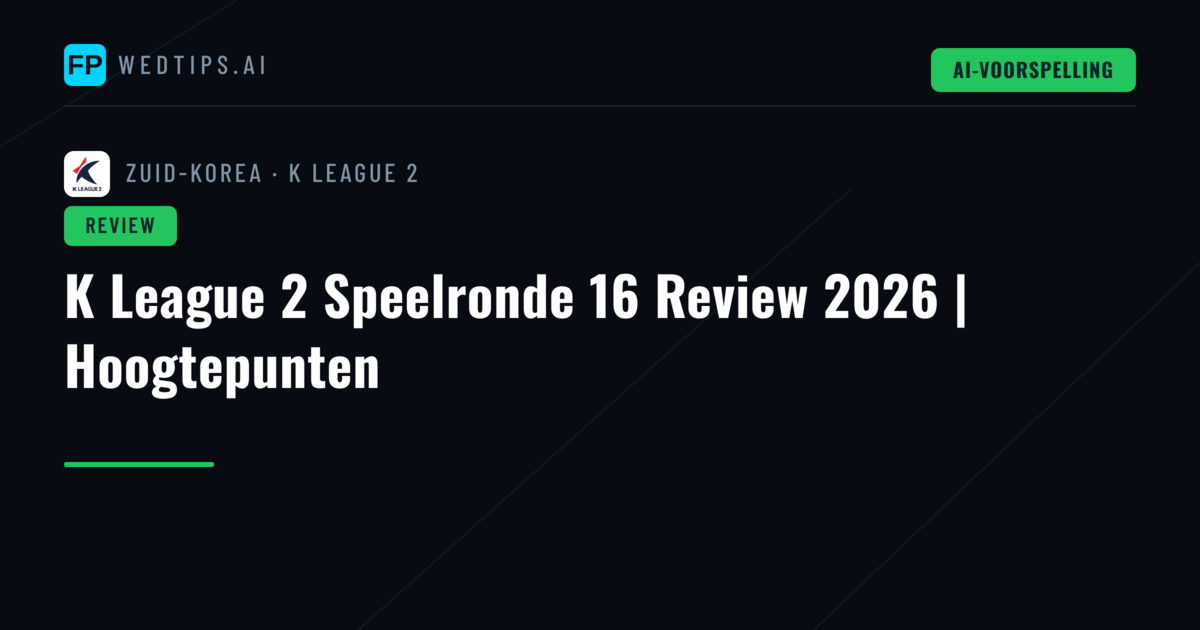 K League 2 Speelronde 16 Review 2026 | Hoogtepunten