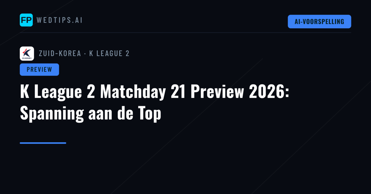 K League 2 Matchday 21 Preview 2026: Spanning aan de Top