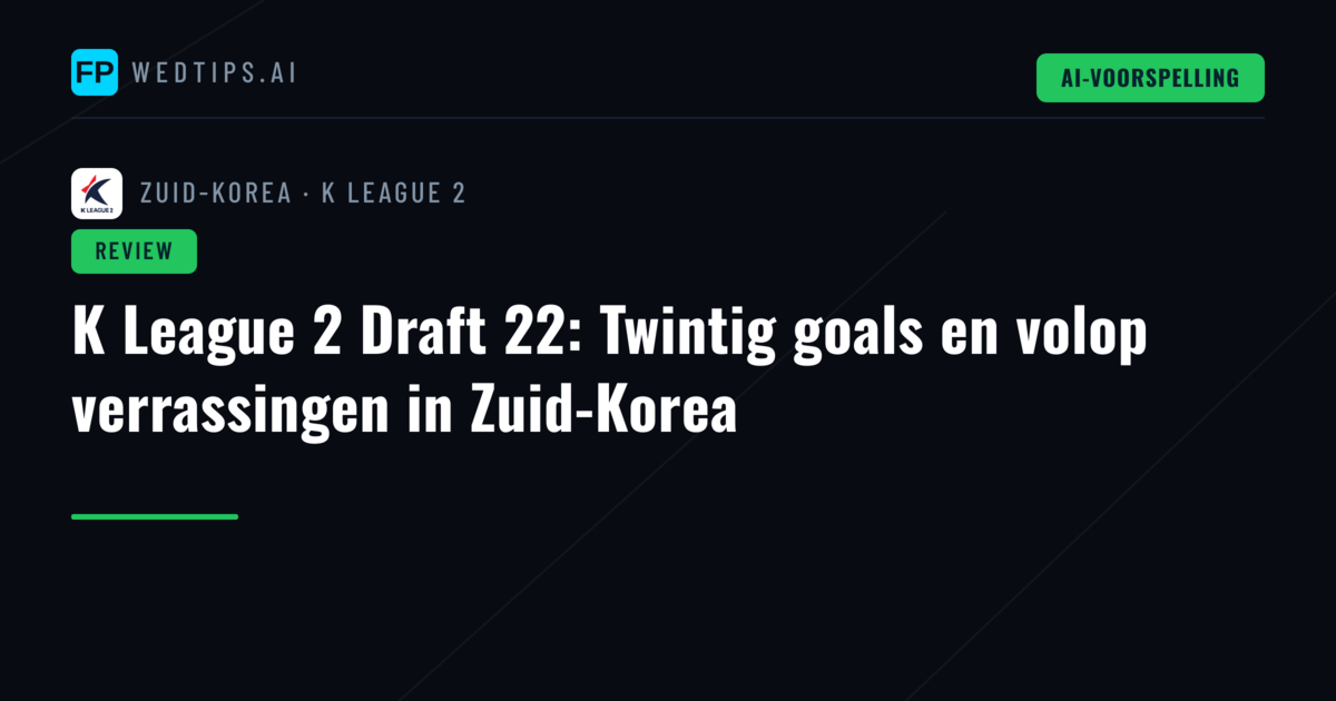 K League 2 Draft 22: Twintig goals en volop verrassingen in Zuid-Korea