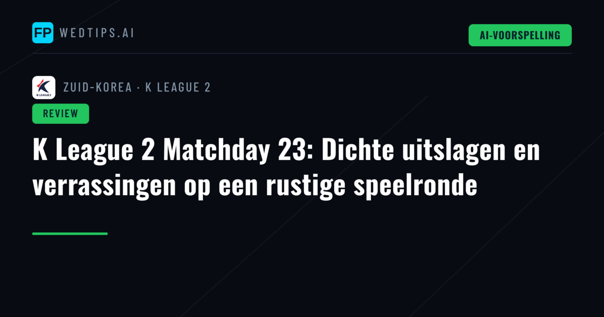 K League 2 Matchday 23: Dichte uitslagen en verrassingen op een rustige speelronde