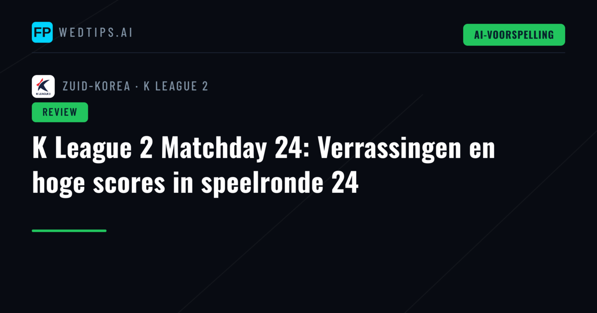 K League 2 Matchday 24: Verrassingen en hoge scores in speelronde 24