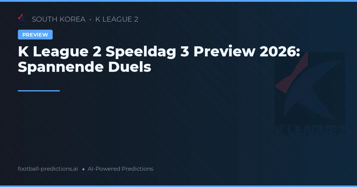 K League 2 Speeldag 3 Preview 2026: Spannende Duels