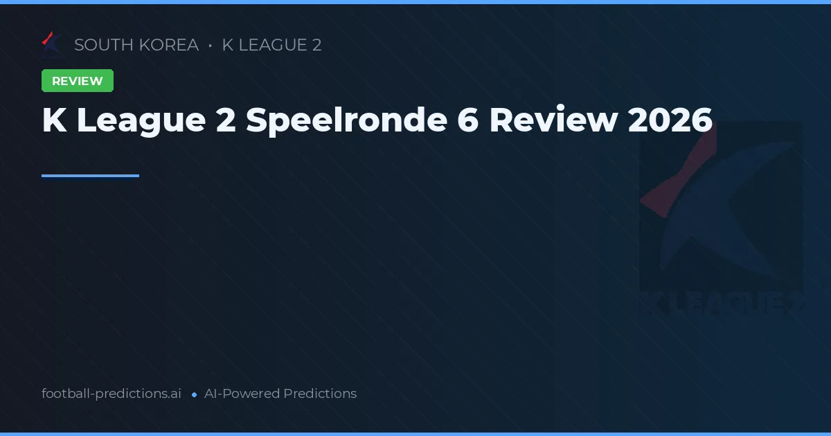 K League 2 Speelronde 6 Review 2026