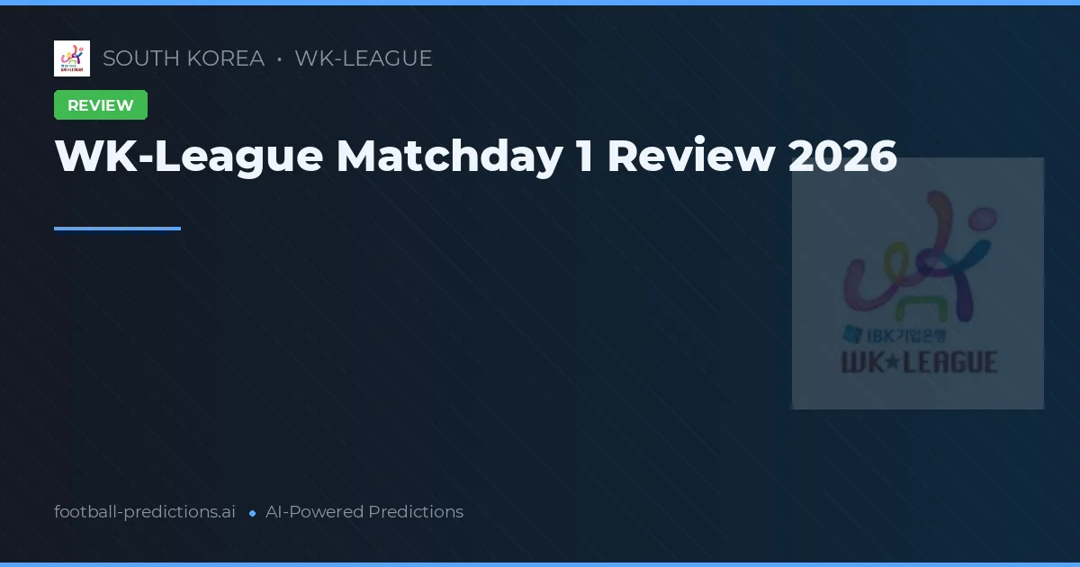 WK-League Matchday 1 Review 2026