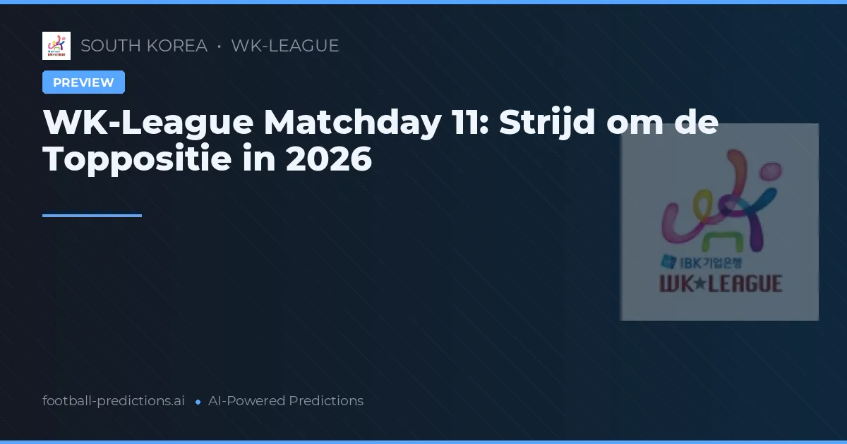 WK-League Matchday 11: Strijd om de Toppositie in 2026