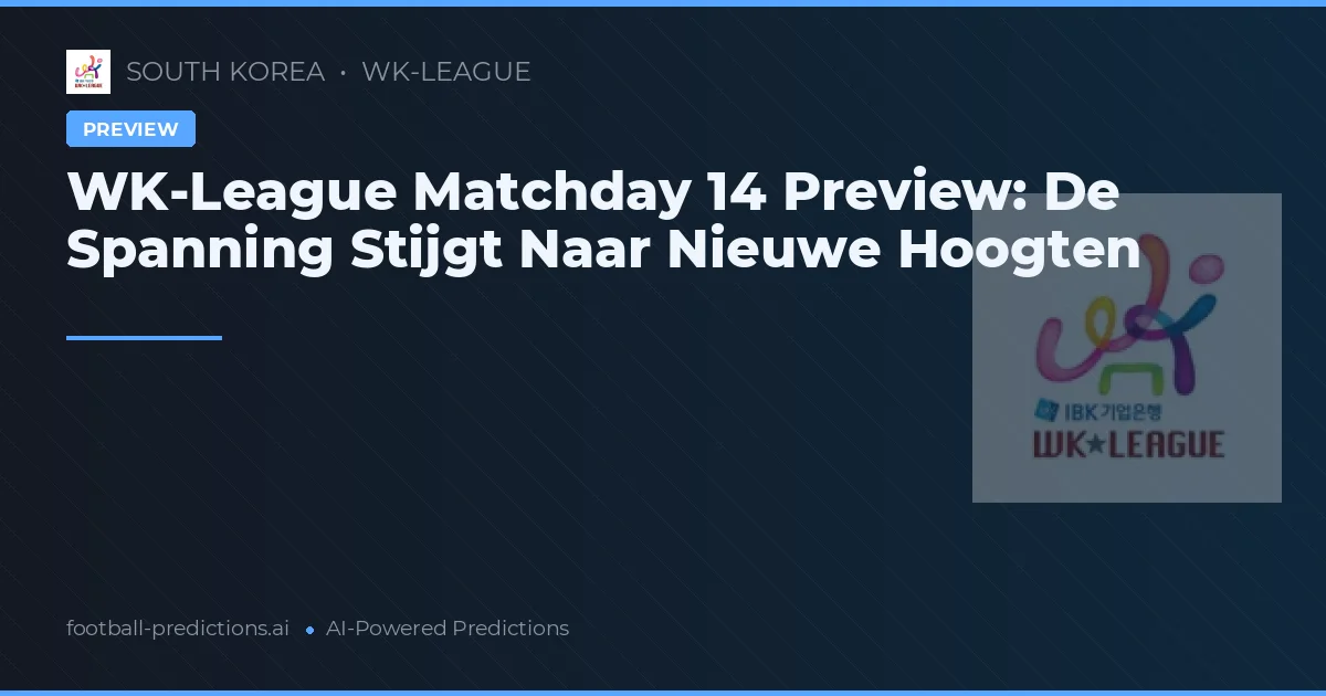 WK-League Matchday 14 Preview: De Spanning Stijgt Naar Nieuwe Hoogten