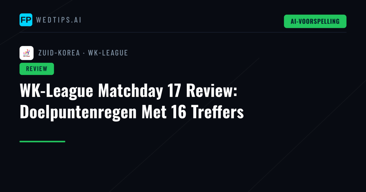 WK-League Matchday 17 Review: Doelpuntenregen Met 16 Treffers