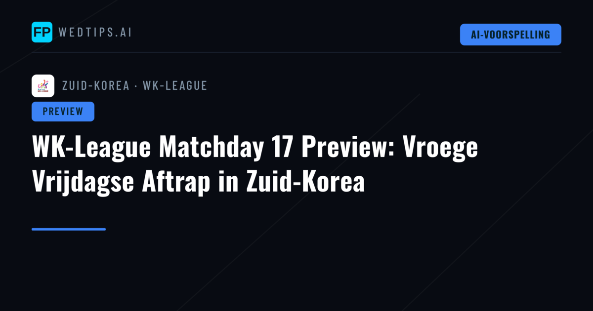 WK-League Matchday 17 Preview: Vroege Vrijdagse Aftrap in Zuid-Korea